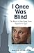 I Once Was Blind: The Miracle of How Renay Poirier Regained His Sight