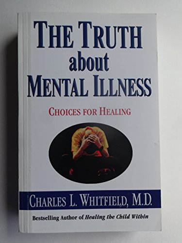 The Truth About Mental Illness: Choices for Healing