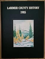 The history of Larimer County, Colorado 0881070467 Book Cover