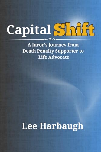 Capital Shift: A Juror's Journey From Death Penalty Supporter to Life Advocate