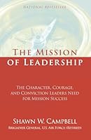 The Mission of Leadership: The Character, Courage, and Conviction Leaders Need for Mission Success 1964046777 Book Cover