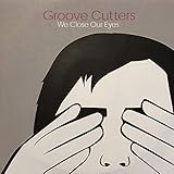 We Close Our Eyes - Groove Cutters CDS