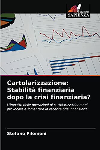 Cartolarizzazione: Stabilità finanziaria dopo la crisi finanziaria?: L'impatto delle operazioni di cartolarizzazione nel provocare e fomentare la recente crisi finanziar