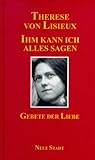 st therese of lisieux quotes on mary  Ihm kann ich alles sagen: Gebete der Liebe (Meditation und Gebet)