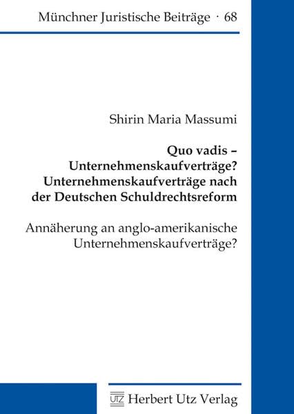 Quo vadis – Unternehmenskaufverträge? · Unternehmenskaufverträge nach der Deutschen Schuldrechtsreform: Annäherung an anglo-amerikanische ... WS 2007/2008 (Münchner Juristische Beiträge)