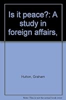 Is it peace?: A study in foreign affairs, B00085TRUG Book Cover