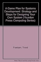 A Game Plan for Systems Development: Strategy and Steps for Designing Your Own System (Yourdon Press Computing Series) 0133461564 Book Cover