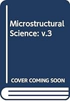 Microstructural Science: Proceedings of the 7th Annual Meeting of the International Metallographic Society 0444001611 Book Cover