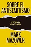 Sobre el antisemitismo: Historia de una palabra / On Antisemitism: A Word in History (Spanish Edition)