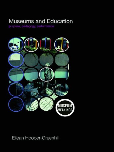 Museums and Education: Purpose, Pedagogy, Performance (Museum Meanings)