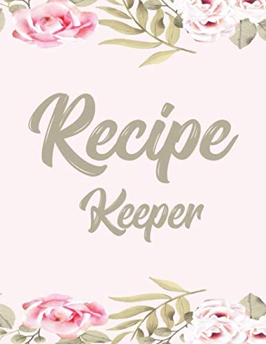 Recipe Keeper - Recipe Keepsake blank cookbook Make Your Own Recipe Book to write in - Collect the Recipes You Love in Your Own Custom Cookbook - My