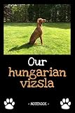 Our hungarian vizsla: dog owner | dogs | notebook | pet | diary | animal | book | draw | gift | e.g. dog food planner | ruled pages + photo collage | 6 x 9 inch