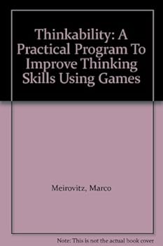 Thinkability: A Practical Program To Improve Thinking Skills Using Games