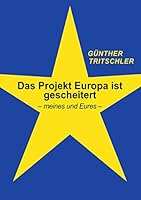 Das Projekt Europa ist gescheitert: - meines und Eures - 3748139489 Book Cover
