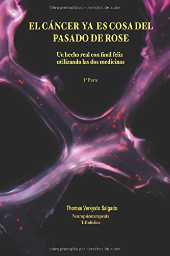 EL CÁNCER YA ES COSA DEL PASADO DE ROSE: Mi experiencia y triunfo sobre la enfermedad maldita. INVE