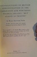 "But always as friends": Northern Nigeria and the Cameroons, 1921-1957 B000Z9V02S Book Cover
