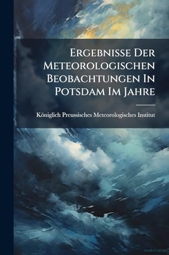 Ergebnisse Der Meteorologischen Beobachtungen In Potsdam Im Jahre