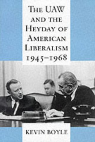 The Uaw and the Heyday of American Liberalism 1945-1968