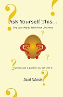 Ask Yourself This...: The Easy Way to Write Your Life Story 1591099676 Book Cover