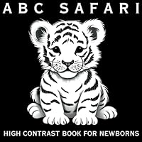 ABC Safari. High Contrast Book for Newborns: Black and White Book for Babies 0-6 months. Baby Animals from A to Z B0C7J827TX Book Cover