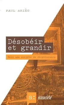 Paperback Desobeir et grandir - vers une societe de decroissance [French] Book