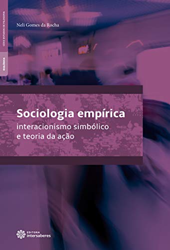 Sociologia empírica: interacionismo simbólico e teoria da ação - Rocha, Neli Gomes da