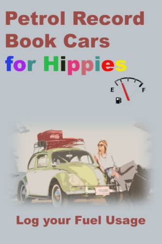Petrol Record Book Cars for Hippies: 6in by 9in: Log Fuel Usage, Fuel Cost, Mileage, Ideal for business or personal use. With prices rising fast ... columns for entering data. Keep in glove box