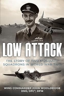 Low Attack: The Story of Two Mosquito Squadrons in World War Two (Memoirs of World War Two in the Air Book 5)