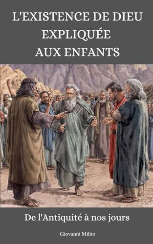 L'existence de Dieu expliquée aux enfants: " De l'Antiquité à nos jours "