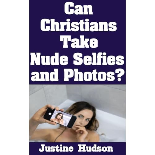 Can Christians Take Nude Selfies and Photos? by Justine Hudson episode artwork