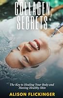 Collagen Secrets: The Key to Healing Your Body and Having Healthy Skin B0B2K8RVTT Book Cover