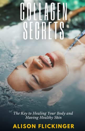 Collagen Secrets: The Key to Healing Your Body and Having