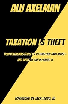 Paperback Taxation Is Theft: How politicians force us to fund our own abuse - and what we can do about it Book