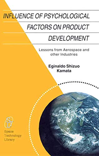 Influence of Psychological Factors on Product Development: Lessons from Aerospace and other Industries (Space Technology Library)