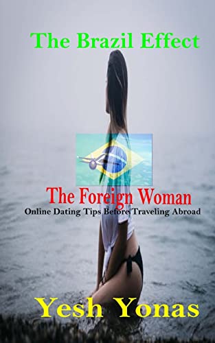 The Brazil Effect The Foreign Woman: Online Dating Tips Before Traveling Abroad