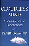 Cloudless Mind- Volume III: Conversations on Buddhahood with Daniel P Brown, PhD