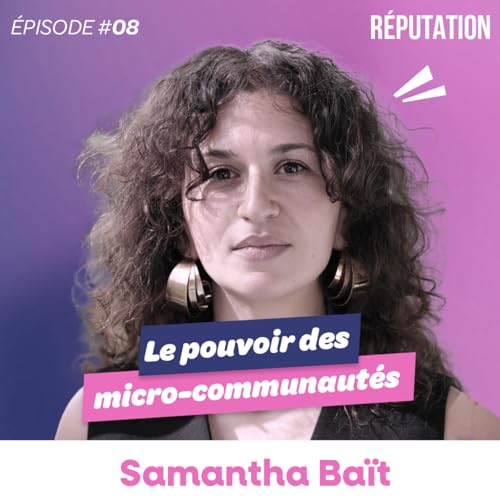 #08 Samantha Ba&iuml;t - Le pouvoir des micro-communaut&eacute;s