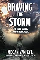 Braving the Storm: Find Hope During a Cancer Diagnosis 0578873281 Book Cover