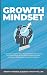 Growth Mindset: 7 Secrets to Destroy Your Fixed Mindset and Tap into Your Psychology of Success with Self Discipline, Emotional Intelligence and Self Confidence