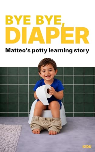  Bye Bye, Diaper! Matteo\'s Potty Training Story for Boys: The Potty Training Book for Toddlers  A Montessori-Inspired Book for Boys and Girls (English Edition)