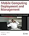 Mobile Computing Deployment and Management: Real World Skills for CompTIA Mobility+ Certification and Beyond