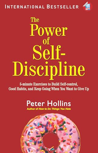 Image of The Power of Self-Discipline: 5-Minute Exercises to Build Self-Control, Good Habits, and Keep Going When You Want to Give Up