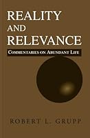 REALITY AND RELEVANCE: Commentaries on the Abundant Life 1591092795 Book Cover