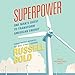 Superpower: One Man's Quest to Transform American Energy
