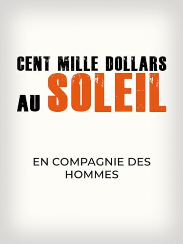 Cent mille dollars au soleil - En compagnie des hommes