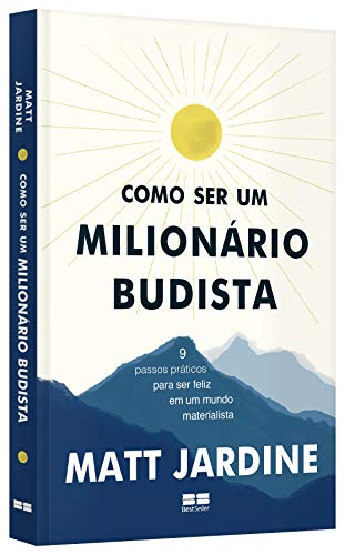 Como ser um milionário budista: 9 passos práticos para ser feliz em um mundo materialista