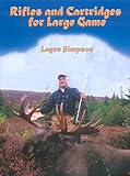 Rifles and Cartridges for Large Game: From Deer to Bear--Advice on the Choice of a Rifle
