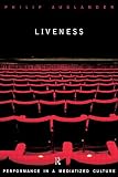 Liveness: Performance in a Mediatized Culture
