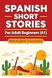 Spanish Short Stories for Adult Beginners (A1): Engaging Spanish Short Stories for Adults with English Translation, Learn and Boost Your Spanish Skills ... Easy Way (Beginner Spanish Reading Book 3)