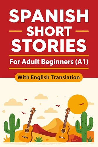 Spanish Short Stories for Adult Beginners (A1): Engaging Spanish Short Stories for Adults with English Translation, Learn and Boost Your Spanish Skills ... Easy Way (Beginner Spanish Reading Book 3)